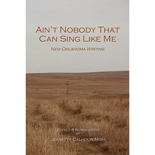 Ain't Nobody That Can Sing Like Me: New Oklahoma Writing - Paperback