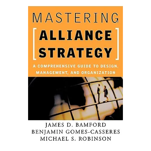 Mastering Alliance Strategy: A Comprehensive Guide to Design, Management, and Organization - Hardcover