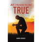 All I Know to Be True - Paperback