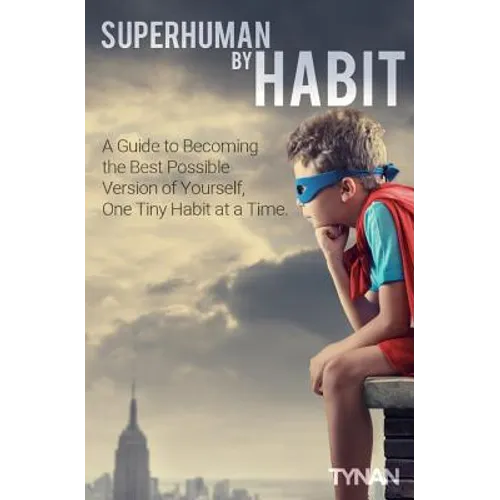 Superhuman By Habit: A Guide to Becoming the Best Possible Version of Yourself, One Tiny Habit at a Time - Paperback