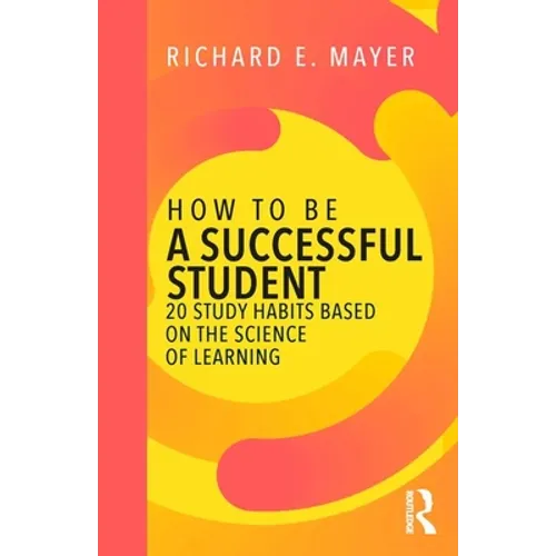 How to Be a Successful Student: 20 Study Habits Based on the Science of Learning - Paperback