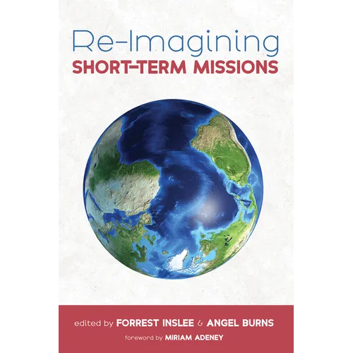 Re-Imagining Short-Term Missions: Engaging the Global Church in Collaborative Ministry - Paperback