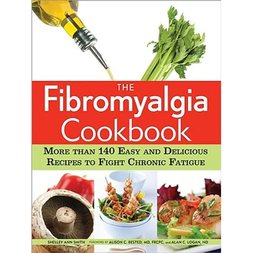 The Fibromyalgia Cookbook: More Than 140 Easy and Delicious Recipes to Fight Chronic Fatigue - Paperback