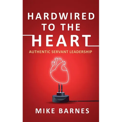 Hardwired to the Heart: Authentic Servant Leadership - Paperback