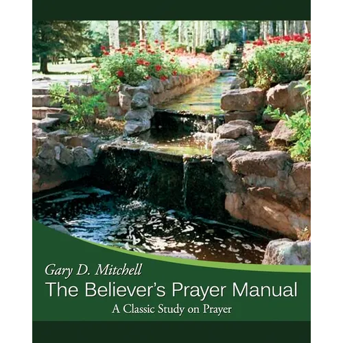 The Believer's Prayer Manual: A Classic Study on Prayer - Paperback
