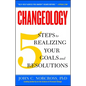 Changeology: 5 Steps to Realizing Your Goals and Resolutions - Paperback