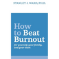 How To Beat Burnout: For Yourself, Your Family, and Your Team - Paperback