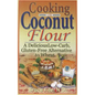 Cooking with Coconut Flour: A Delicious Low-Carb, Gluten-Free Alternative to Wheat - Paperback