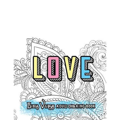 LOVE Bible Verses Adult Coloring Book: Inspirational Quotes and Psalms: Faith and Devotional Worship Colouring Book for Gratitude Blessings and Gifts - Paperback