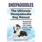 Sheepadoodles. Ultimate Sheepadoodle Dog Manual. Sheepadoodle book for care, costs, feeding, grooming, health and training. - Paperback