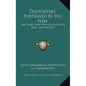 Dostoevsky Portrayed by His Wife: The Diary and Reminiscences of Mme. Dostoevsky - Hardcover