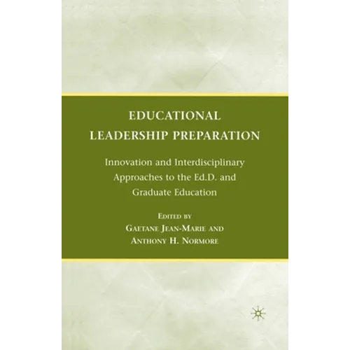 Educational Leadership Preparation: Innovation and Interdisciplinary Approaches to the Ed.D. and Graduate Education - Paperback