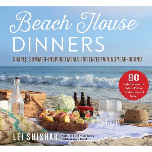 Beach House Dinners: Simple, Summer-Inspired Meals for Entertaining Year-Round - Hardcover