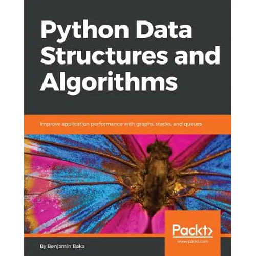 Python Data Structures and Algorithms: Improve application performance with graphs, stacks, and queues - Paperback