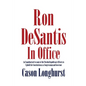 Ron DeSantis in Office: An Unauthorized Account of the Florida Republican's Efforts to Uphold the Constitution as a Congressman and Governor - Paperback