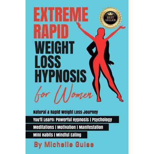 Extreme Rapid Weight Loss Hypnosis for Women: Natural & Rapid Weight Loss Journey. You'll Learn: Powerful Hypnosis ● Psychology ● Meditati - Paperback