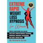 Extreme Rapid Weight Loss Hypnosis for Women: Natural & Rapid Weight Loss Journey. You'll Learn: Powerful Hypnosis ● Psychology ● Meditati - Paperback