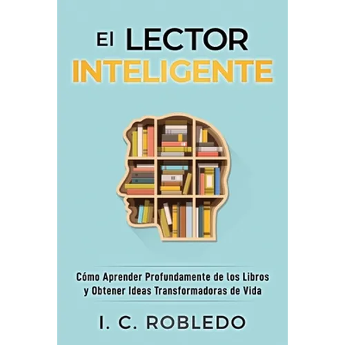 El Lector Inteligente: Cómo Aprender Profundamente de los Libros y Obtener Ideas Transformadoras de Vida - Paperback