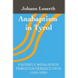 Anabaptism in Tyrol: Faithful Resilience Through Persecution (1526-1626) - Paperback