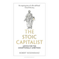 The Stoic Capitalist: Advice for the Exceptionally Ambitious - Hardcover
