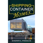 Shipping Container Homes: How to Build a Homemade and Eco-friendly Living (Avoid Daily Stress and Live in Your Dream Home With Your Family) - Paperback