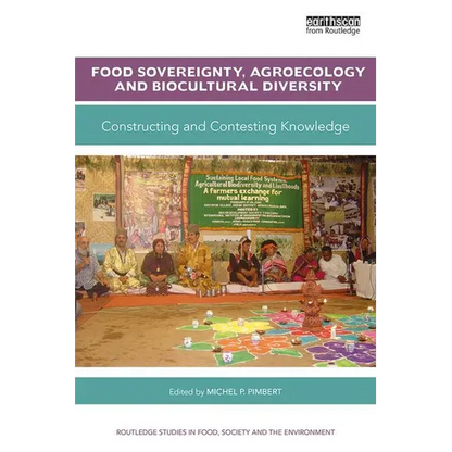 Food Sovereignty, Agroecology and Biocultural Diversity: Constructing and contesting knowledge - Paperback
