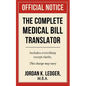 The Complete Medical Bill Translator: A Humorous Guide Explaining Hospital Prices, Insurance Adjustments, CPT Codes, Hidden Fees, and All the Mysterio - Paperback