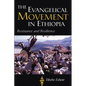 The Evangelical Movement in Ethiopia: Resistance and Resilience - Paperback