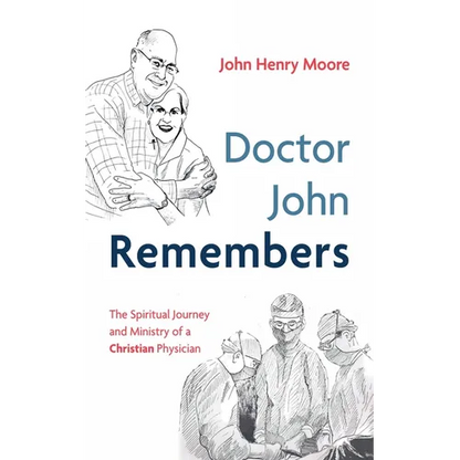 Doctor John Remembers: The Spiritual Journey and Ministry of a Christian Physician - Paperback