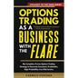 Options Trading As A Business With The Flare: My Complete, Proven Strategy To Generate Consistent, Predictable, High-Probability, Low-Risk Income - Paperback