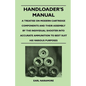 Handloader's Manual - A Treatise on Modern Cartridge Components and Their Assembly by the Individual Shooter Into Accurate Ammunition to Best Suit his - Paperback