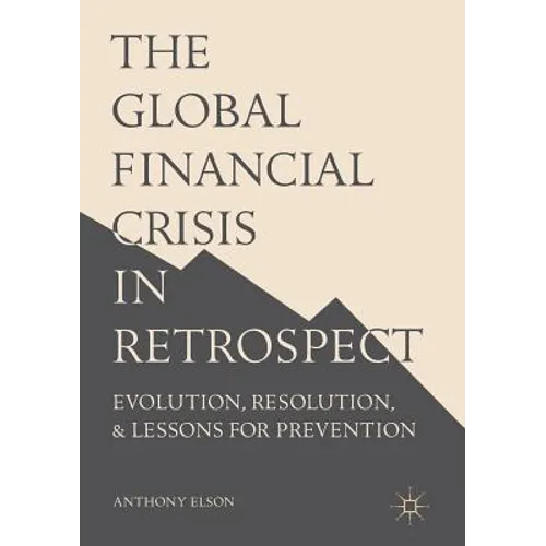The Global Financial Crisis in Retrospect: Evolution, Resolution, and Lessons for Prevention - Paperback