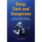 Deep, Dark and Dangerous: The Story of British Columbia's World-Class Undersea Tech Industry - Hardcover