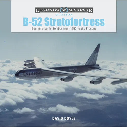 B-52 Stratofortress: Boeing's Iconic Bomber from 1952 to the Present - Hardcover