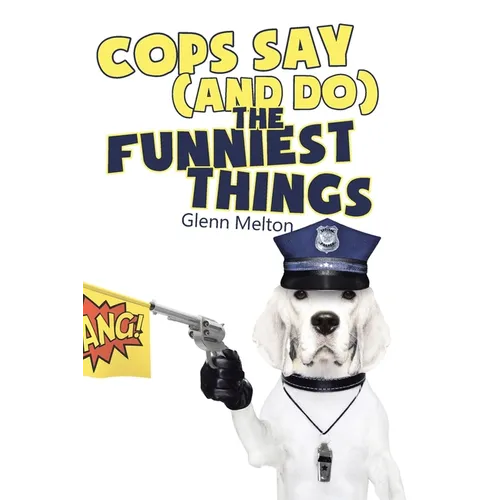 Cops Say (And Do) the Funniest Things - Paperback