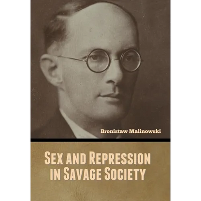 Sex and Repression in Savage Society - Hardcover