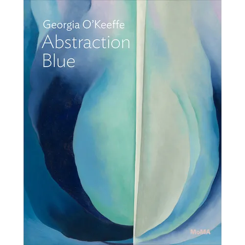 Georgia O'Keeffe: Abstraction Blue: MoMA One on One Series - Paperback