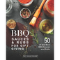 BBQ Sauces and Rubs for Gift Giving: 50 of the Best BBQ Sauces and Rubs - Paperback