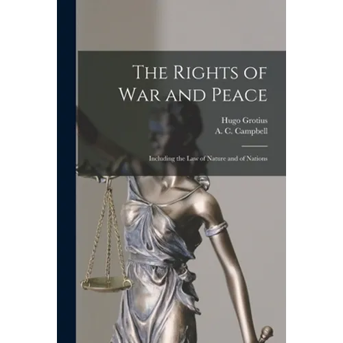 The Rights of War and Peace: Including the Law of Nature and of Nations - Paperback