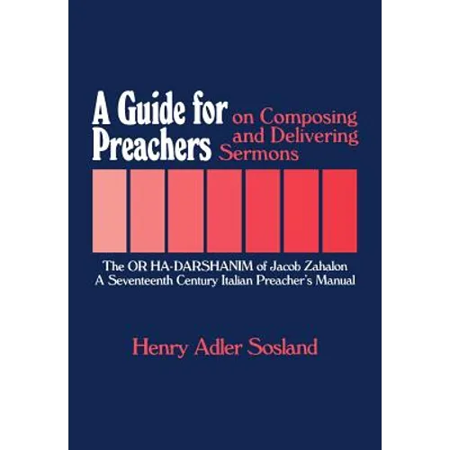 A Guide for Preachers on Composing and Delivering Sermons: The or Ha_darshanim of Jacob Zahalon, a Seventeenth Century Italiam Preacher's Manual - Hardcover