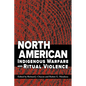 North American Indigenous Warfare and Ritual Violence - Paperback