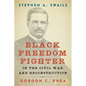 Stephen A. Swails: Black Freedom Fighter in the Civil War and Reconstruction - Hardcover