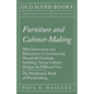 Furniture and Cabinet-Making - With Instructions and Illustrations on Constructing Household Furniture, Including Various Cabinet Designs for Differen - Paperback