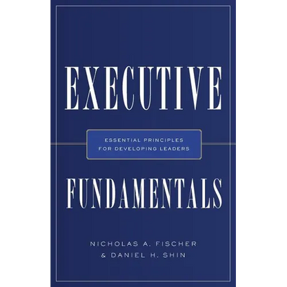 Executive Fundamentals: Essential Principles for Developing Leaders - Paperback