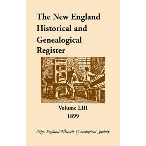 The New England Historical and Genealogical Register, Volume 53, 1899 - Paperback