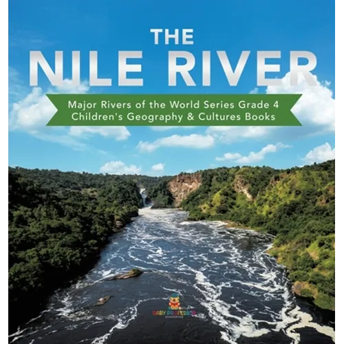 The Nile River Major Rivers of the World Series Grade 4 Children's Geography & Cultures Books - Hardcover
