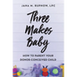 Three Makes Baby: How to Parent Your Donor-Conceived Child - Paperback
