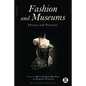 Fashion and Museums: Theory and Practice - Paperback