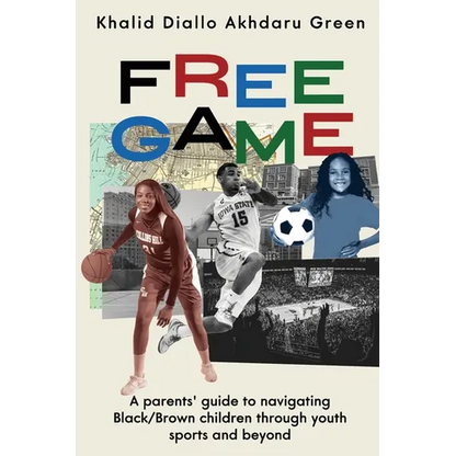 Free Game: A Parents' Guide to Navigating Black/Brown Children through Youth Sports and Beyond - Paperback