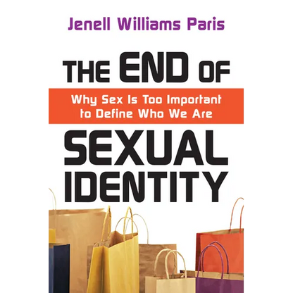 The End of Sexual Identity: Why Sex Is Too Important to Define Who We Are - Paperback